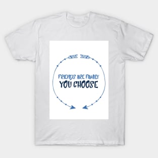 Friends are family we choose T-Shirt